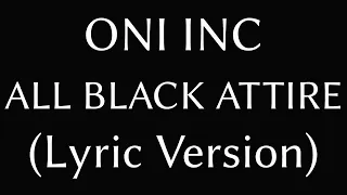 ONI INC X SHUSH ALL BLACK ATTIRE (Lyric Version)