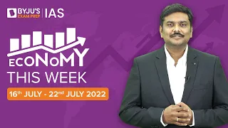 Economy This Week | Period: 16th July to 22nd July | UPSC CSE 2022