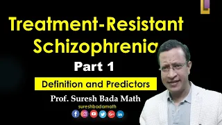 Treatment-Resistant Schizophrenia [Part 1] Definitions, Prevalence and Predictors of TRS