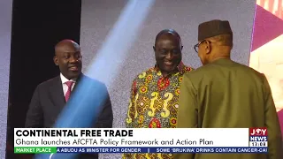 Continental Free Trade: Ghana launches AfCFTA Policy Framework and Action Plan - The Market Place