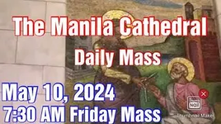 Manila Cathedral Live Mass Today 7:30 am May 10, 2024 - Friday Mass