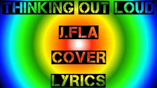 Thinking Out Loud - Ed Sheeran , cover by J.Fla (Lyrics)