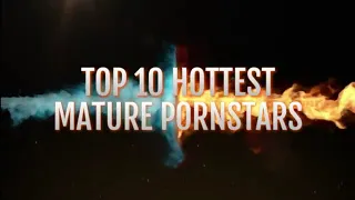 TOP 10 HOTTEST MATURE PORNSTARS