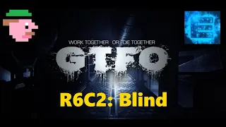 GTFO Alt://R6C2 "Blind" Duo
