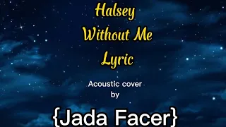 Without Me ~ Halsey (acoustic) cover by jada facer {Lyric}