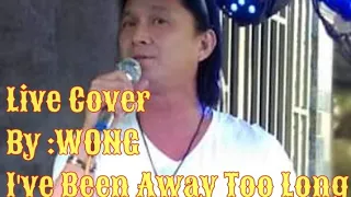 Live Cover By Wong  I've Been Away Too Long
