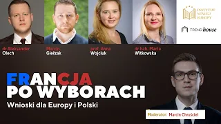 Francja po wyborach – wnioski dla Europy i Polski [Wojciuk, Witkowska, Olech, Giełzak]