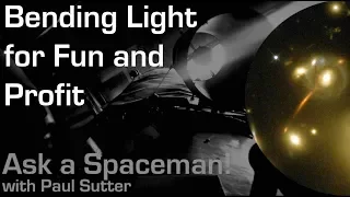 Bending Light for Fun and Profit - Ask a Spaceman!