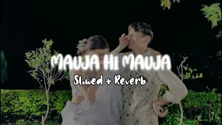 Mauja hi Mauja (slowed+reverb)