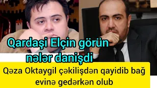 Elçin Əlibəyli Qardasi Oktay Əliyevdən danisdi