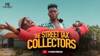 THE STREET TAX COLLECTORS 🤣🤣🤣 (Funnybros ft OGB CULTIST)