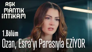 Ozan, Esra'yı Parasıyla EZİYOR - Aşk Mantık İntikam 1. Bölüm