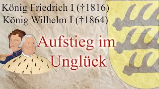 König Friedrich (gest. 1816) und König Wilhelm I. (gest. 1864) - Aufstieg im Unglück