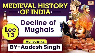 Medieval History of INDIA Series | Lec 12: Decline of Mughals | UPSC GS History by Aadesh Singh