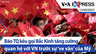 Báo TQ kêu gọi Bắc Kinh tăng cường quan hệ với VN trước sự ‘ve vãn’ của Mỹ | Truyền hình VOA 13/9/23