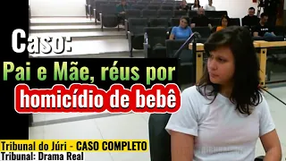 ►Caso: JULGAMENTO de MÃE e PAI por MORTE de BEBÊ - COMPLETO* com cortes.