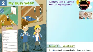 Academy Stars 2 - Starters _ Unit 2 - My busy week _ Lesson 1 - Vocabulary - 1. Listen and chant.