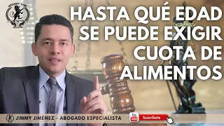 ¿Hasta qué edad se puede exigir cuota de alimentos? | Abogados de Familia | Jimmy Jiménez