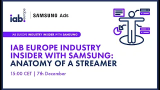 [Watch On Demand]  IAB Europe Industry Insider with Samsung: Anatomy of a Streamer