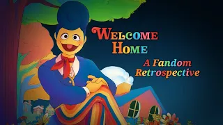 A Welcome Home Fandom Retrospective // Let's Talk