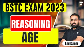 Reasoning | Age | 21 Days Free Crash Course for BSTC 2023 | Anil Kumar