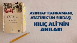 Atatürk'ün sırdaşı Kılıç Ali'nin Anıları. Altını Çizdiğim Yazılar.