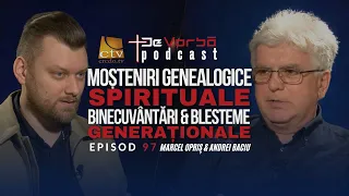 Implicațiile moștenirilor spirituale genealogice în familia ta | De Vorbă Podcast 97 | Marcel Opriș