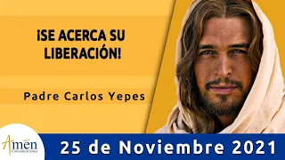 Evangelio De Hoy Jueves 25 Noviembre 2021 l Padre Carlos Yepes l Biblia l Lucas  21,20-28