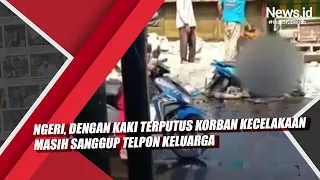 Ngeri, Dengan Kaki Terputus Korban Kecelakaan Masih Sanggup Telpon Keluarga