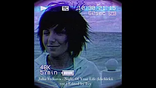 Julia Volkova  - Night Of Your Life (khchickii ver.)  Edited by Ivy