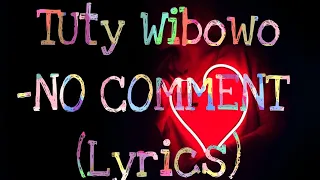 Tuty Wibowo - NO COMMENT (Lyrics)