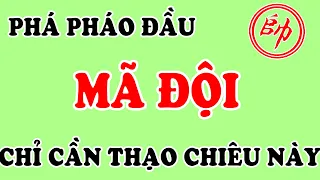 Phá PHÁO ĐẦU MÃ ĐỘI Chỉ Cần THẠO Cách Chơi ĐI HẬU Này