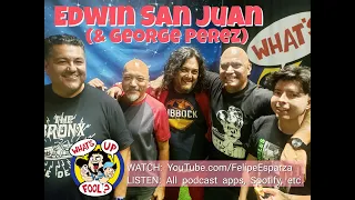 WHAT'S UP FOOL? PODCAST EP 450 - Edwin San Juan & George Perez