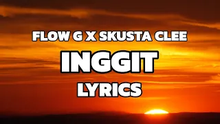 INGGIT - FLOW G X SKUSTA CLEE (LYRICS VIDEO)