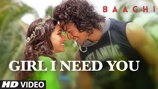 Girl I Need You Song | BAAGHI | Tiger, Shraddha | Arijit Singh, Meet Bros, Roach Killa, Khushboo