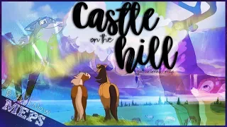 「RN ᴹᴱᴾˢ」 Castle On The Hill ➸ FULL CLASSIC ANIMASH MEP