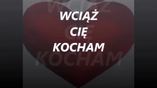 Wciąż Cię Kocham...Still Loving You...