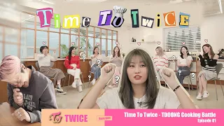 TWICE - TTT TDOONG Cooking Battle EP.01 - Kpop Reaction