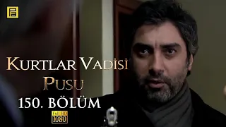 Kurtlar Vadisi Pusu 150.Bölüm l FULL HD YENİ