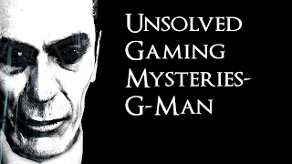 Unsolved Gaming Mysteries - G-Man