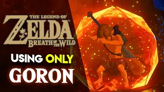 Can you BEAT Breath of the Wild using ONLY Goron Gear??