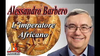 Alessandro Barbero - L’imperatore Africano (Doc)