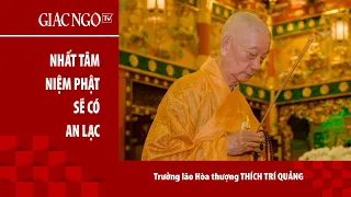 Trưởng lão Hoà thượng Thích Trí Quảng thuyết giảng: "Nhất tâm niệm Phật sẽ có an lạc"