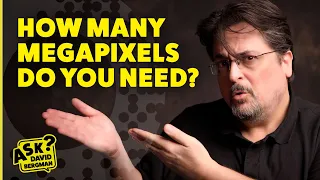 How Many Megapixels Do You Need? | Ask David Bergman