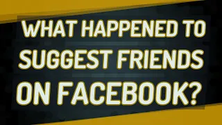 What happened to suggest friends on Facebook?