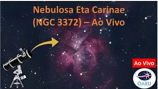 Nebulosa Eta Carinae (NGC 3372) - ao vivo (LS-285)