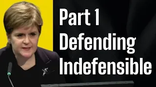 SNP Nicola Sturgeon part 1 of Covid Inquiry Evidence. Defending the Indefensible