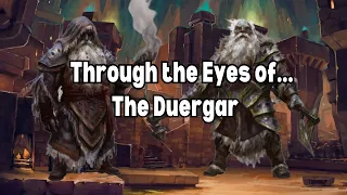 D&D Lore; Through the Eyes of a Duergar