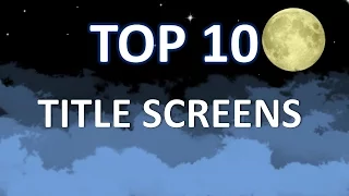 Top Ten Title Screens in Video Games