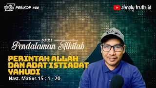 PERINTAH ALLAH DAN ADAT ISTIADAT YAHUDI /  PERIKOP 66 / Matius 15 : 1 - 20 / SERI PENDALAMAN ALKITAB